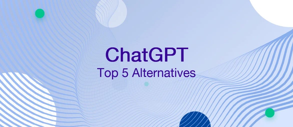 5 ChatGPT Alternatives You Can’t Miss in 2023